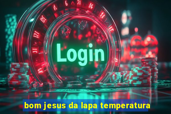 bom jesus da lapa temperatura